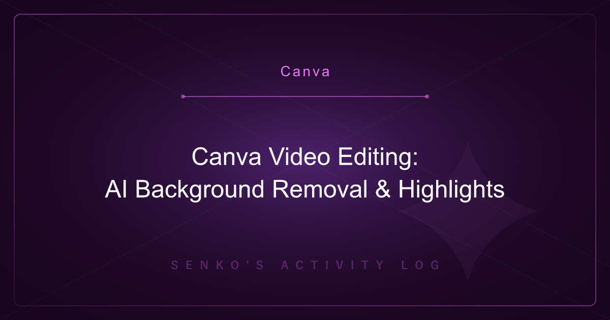 Canva Video Editing: AI Background Removal & Highlights