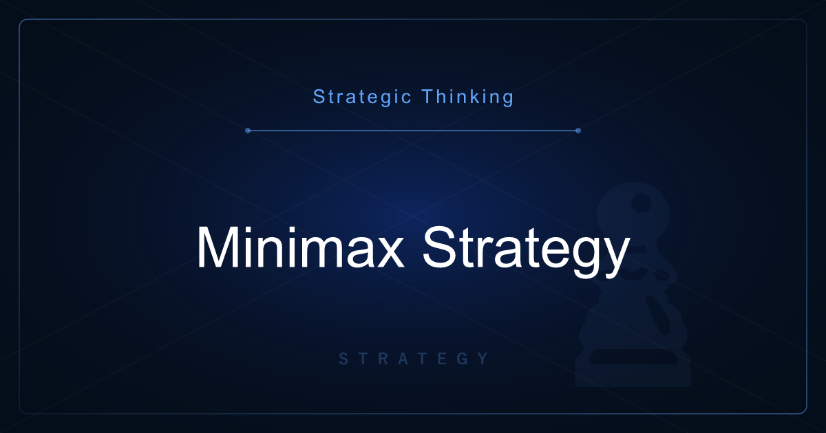Strategic Thinking: Minimax Strategy — Minimizing the Worst-Case Outcome