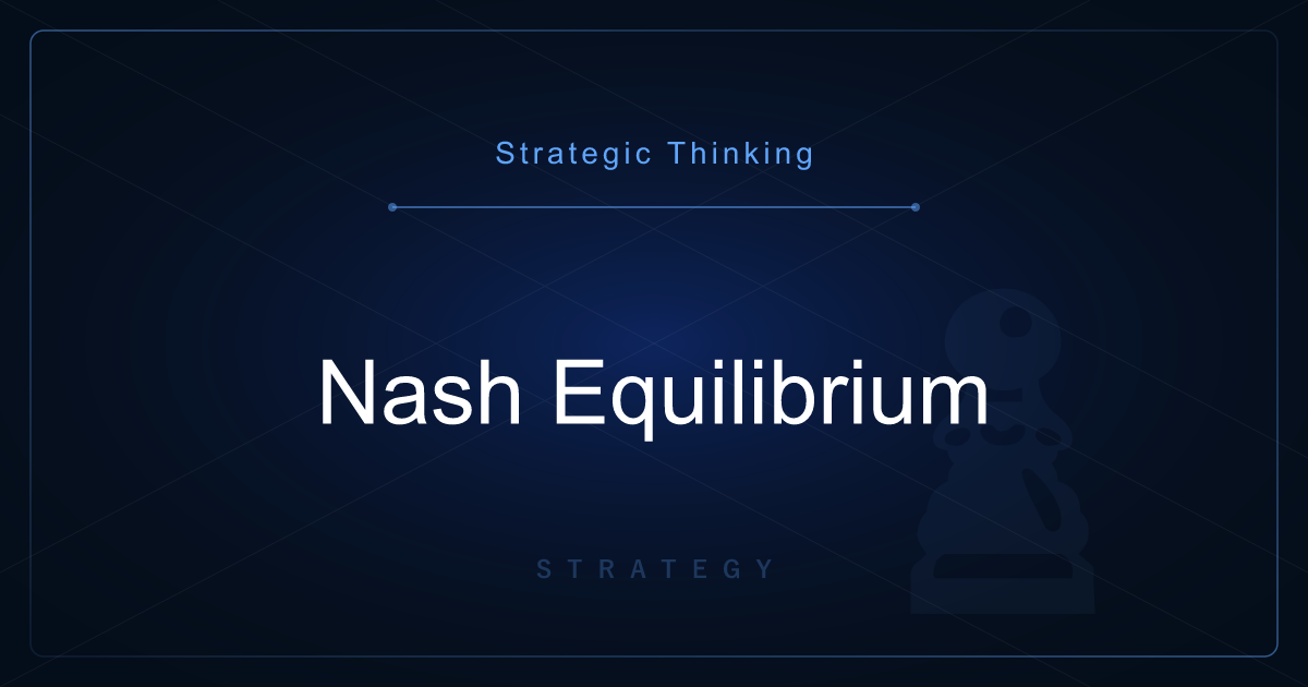 Strategic Thinking: Nash Equilibrium — The Stable State Where No One Wants to Change Strategy