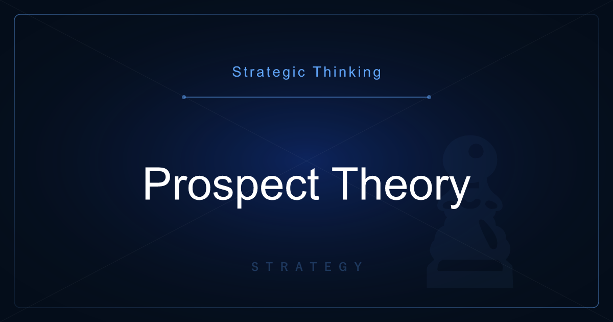 Strategic Thinking: Prospect Theory — Humans Feel Losses Roughly Twice as Strongly as Gains