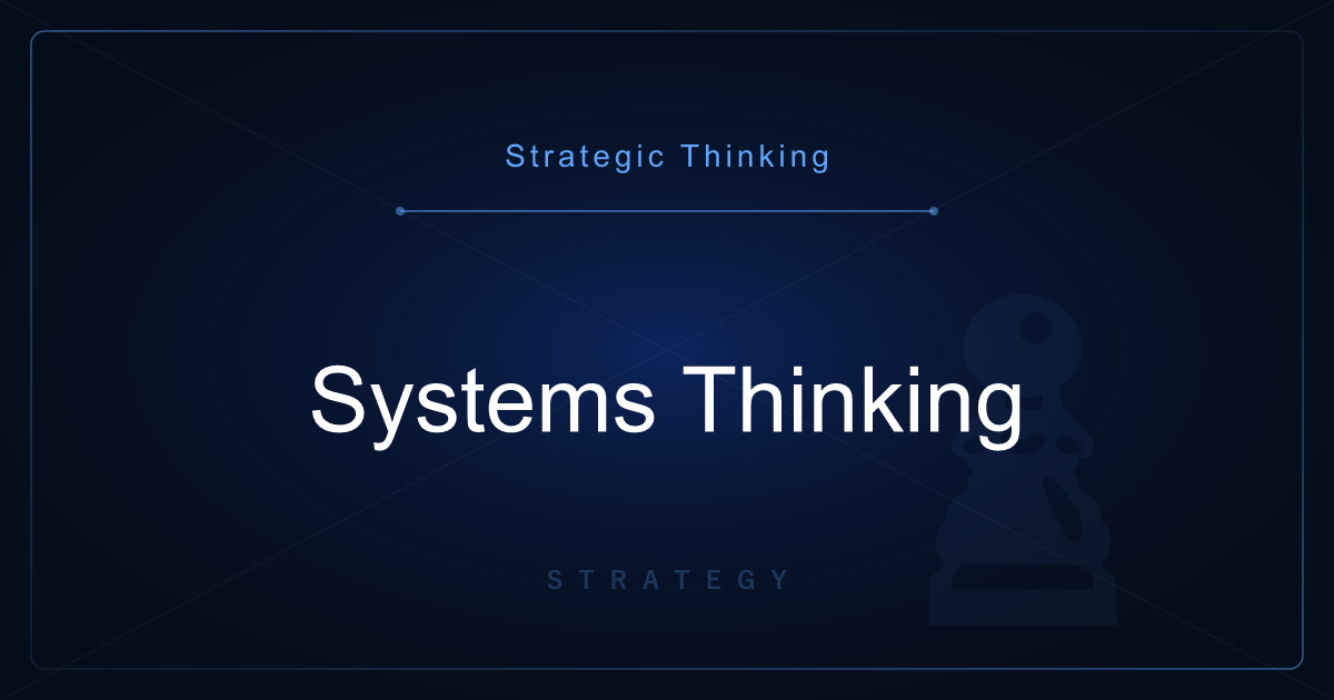 Strategic Thinking: Systems Thinking — Using Feedback Loops to See the Structure of a Problem