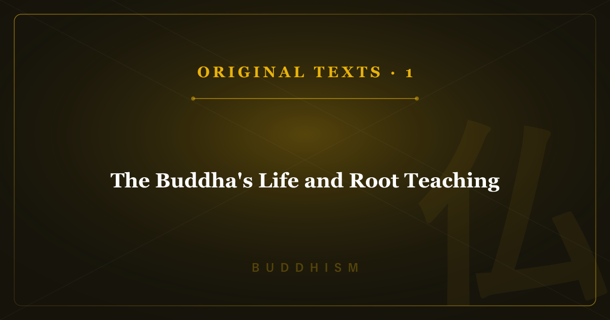 Buddhism's Original Texts 1: The Buddha's Life and Root Teaching