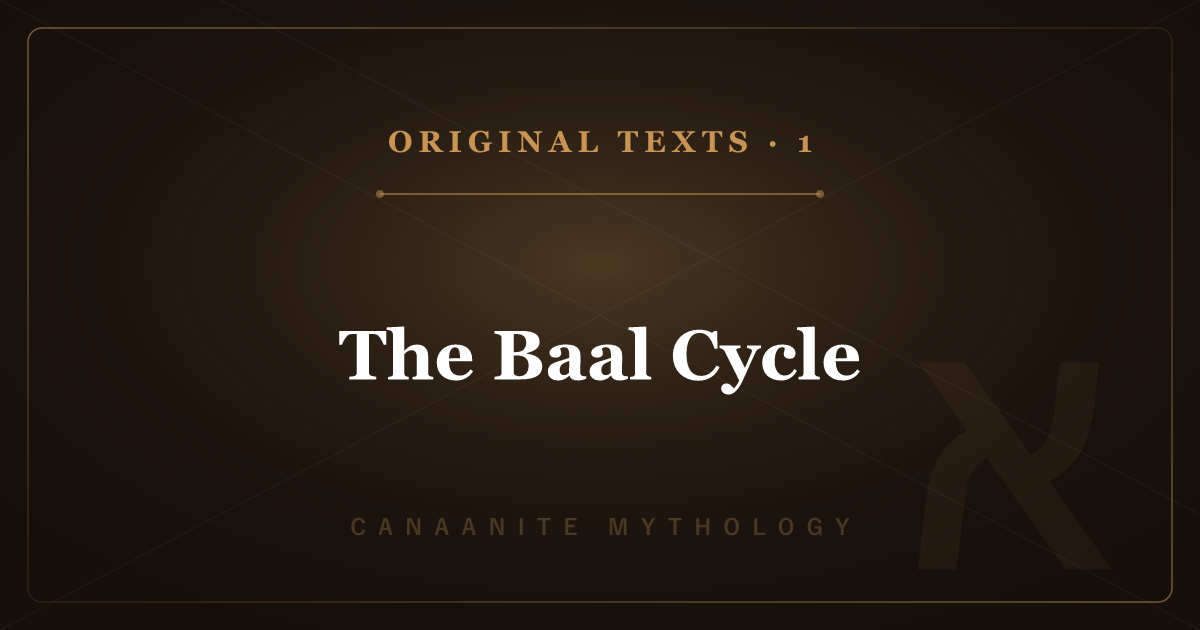 Canaanite Mythology's Original Texts 1: The Baal Cycle