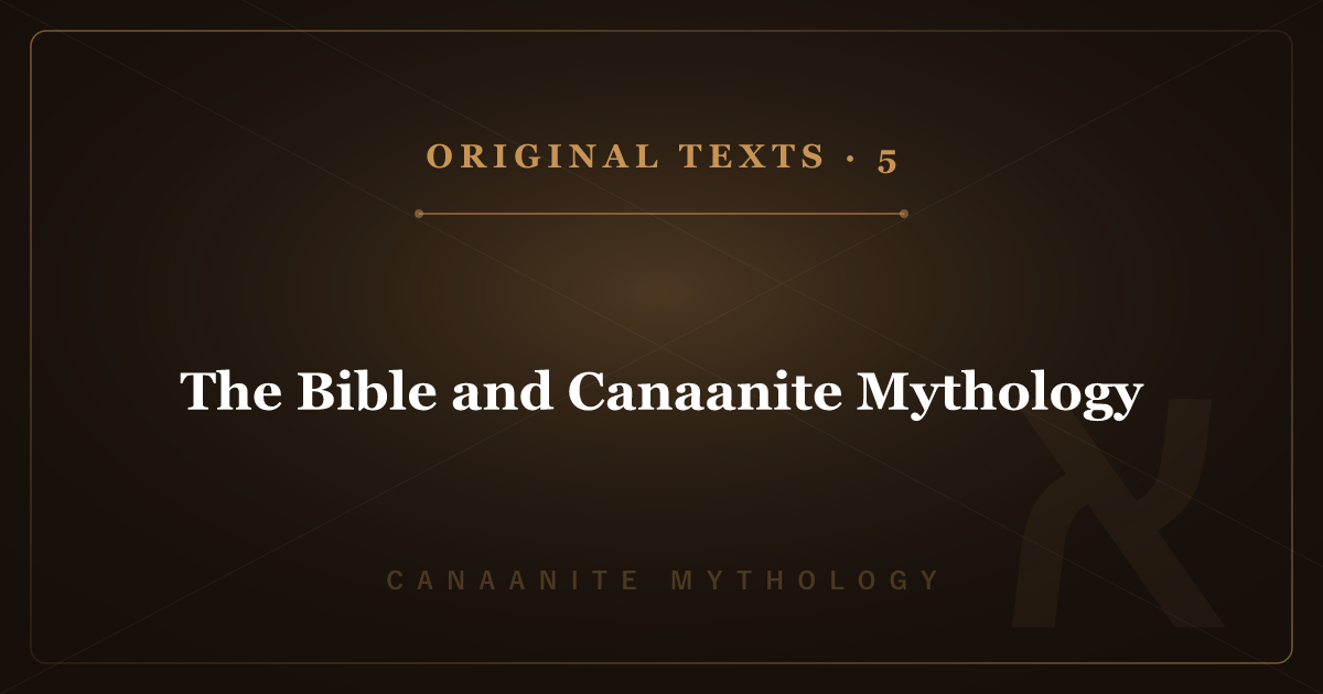 Canaanite Mythology's Original Texts 5: The Bible and Canaanite Mythology