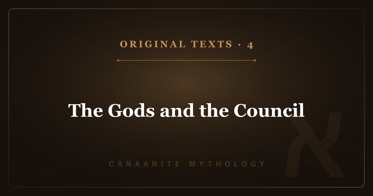 Canaanite Mythology's Original Texts 4: The Gods and the Council