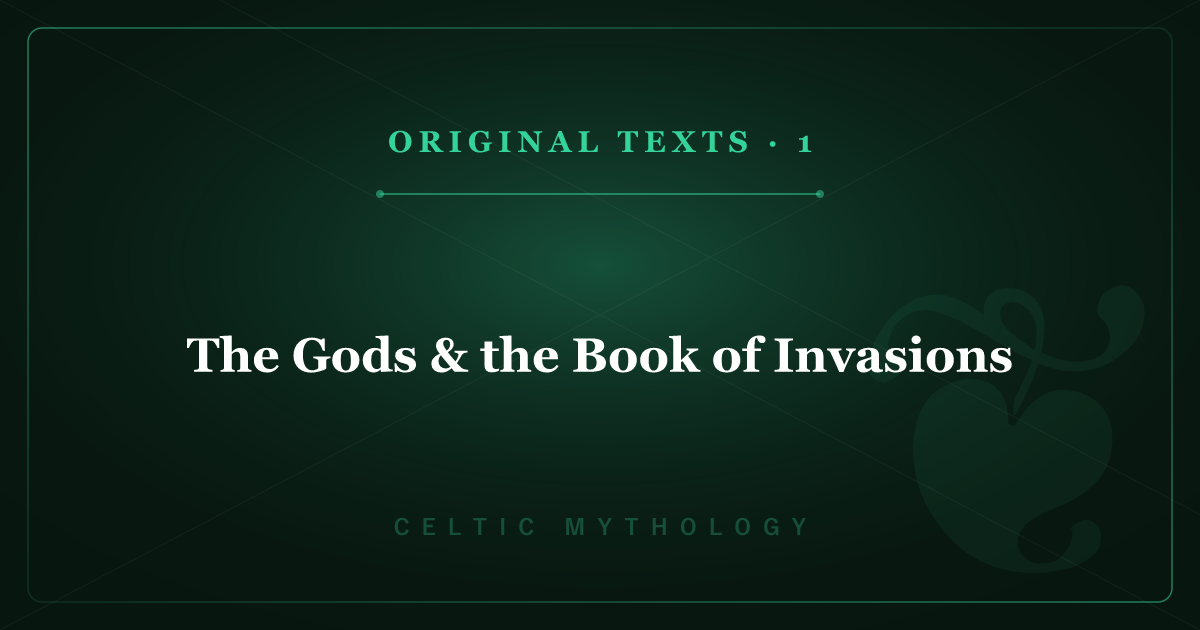 Celtic Mythology's Original Texts 1: The Gods & the Book of Invasions