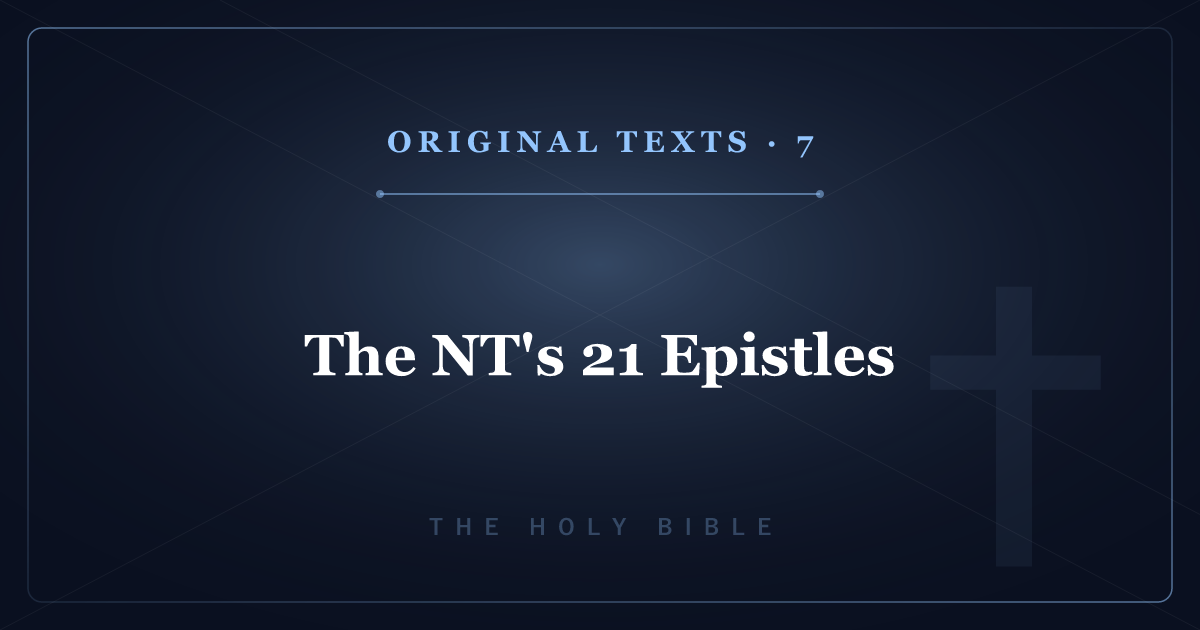 The Original Texts of Christianity 7: The NT's 21 Epistles, Book by Book