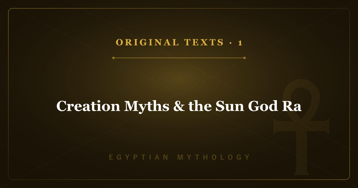 Egyptian Mythology's Original Texts 1: Creation Myths & the Sun God Ra