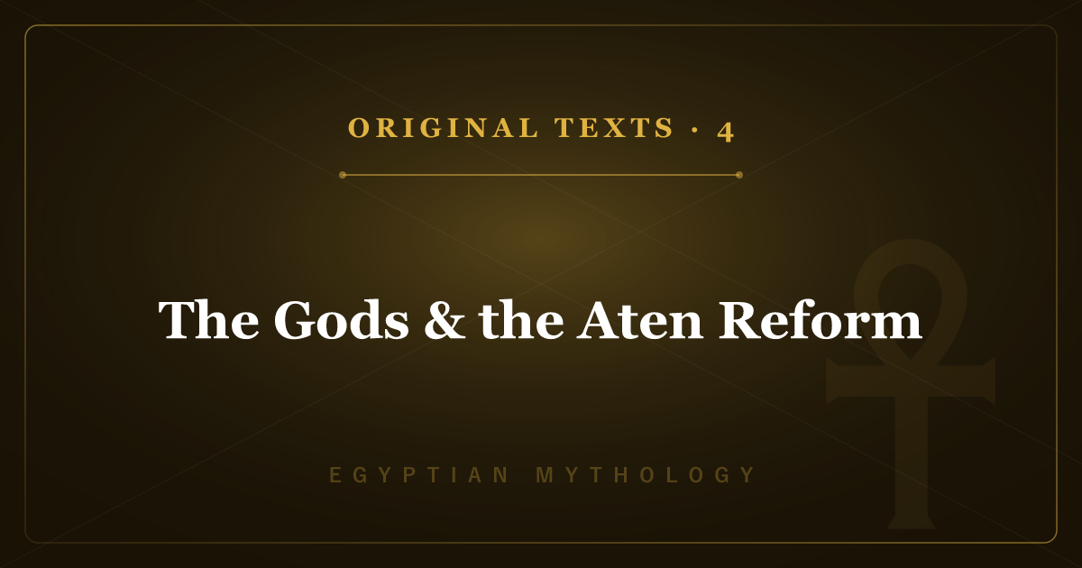 Egyptian Mythology's Original Texts 4: The Gods & the Aten Reform