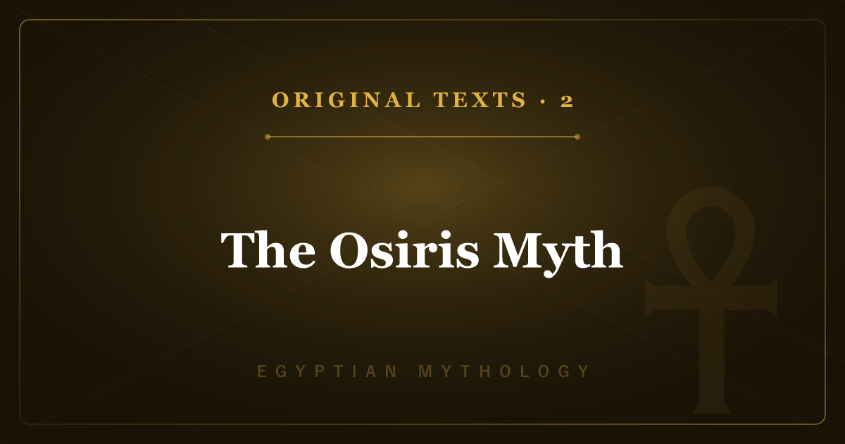 Egyptian Mythology's Original Texts 2: The Osiris Myth — Death & Rebirth