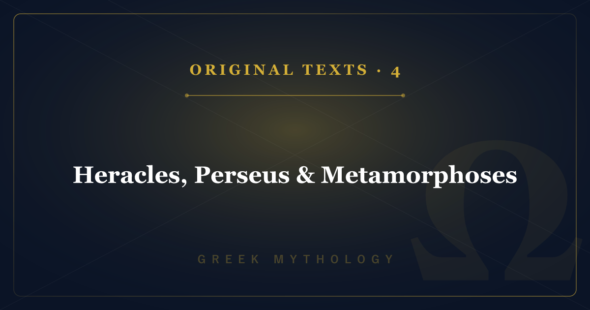 Greek Mythology's Original Texts 4: Heracles, Perseus & Metamorphoses