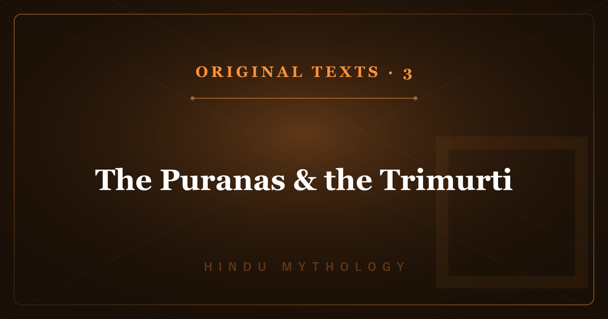 Hindu Mythology's Original Texts 3: The Puranas & the Trimurti