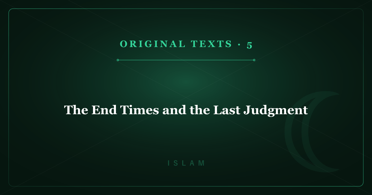 Islam's Original Texts 5: The End Times and the Last Judgment