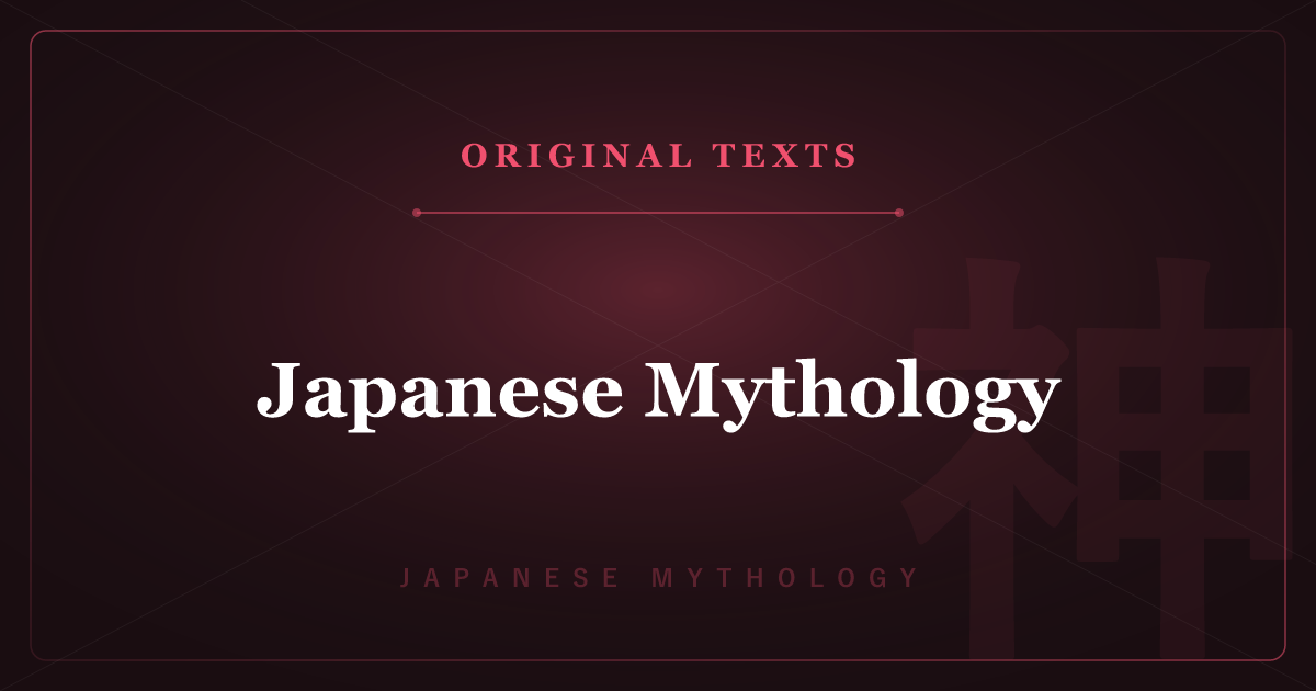 The Original Texts of Japanese Mythology — Kojiki, Nihon Shoki & Index