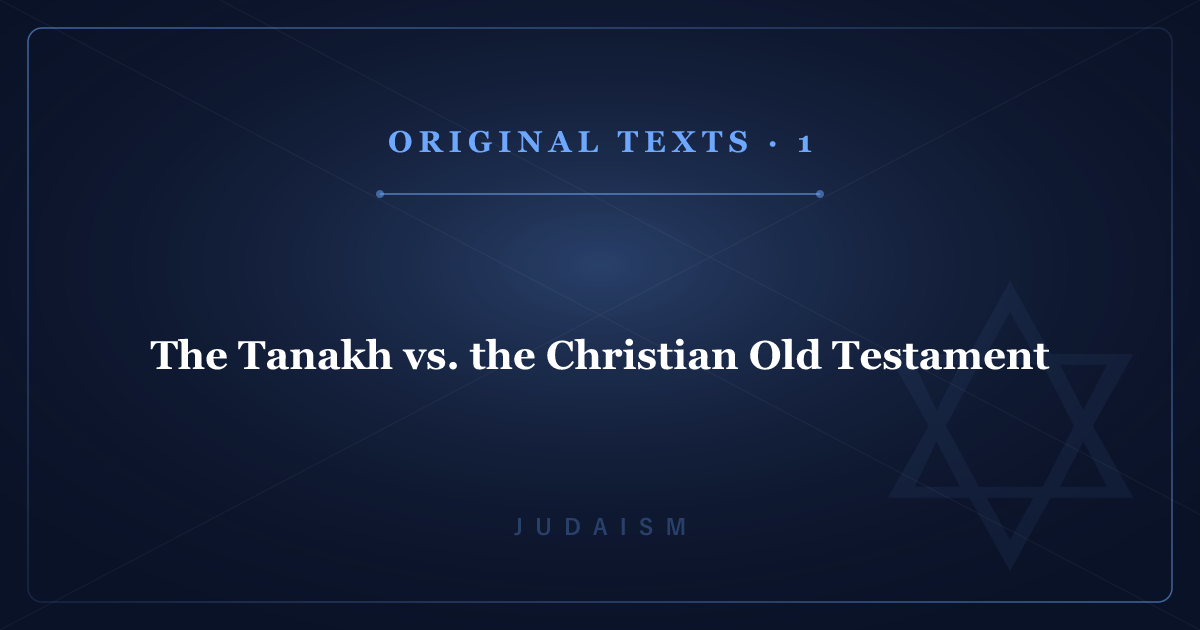 Judaism's Original Texts 1: The Tanakh vs. the Christian Old Testament