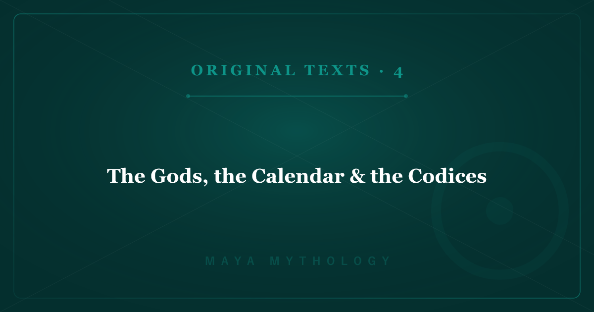 Maya Mythology's Original Texts 4: The Gods, the Calendar & the Codices
