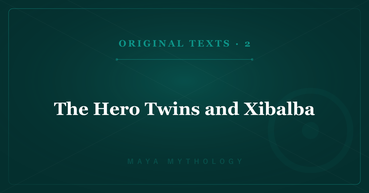Maya Mythology's Original Texts 2: The Hero Twins and Xibalba