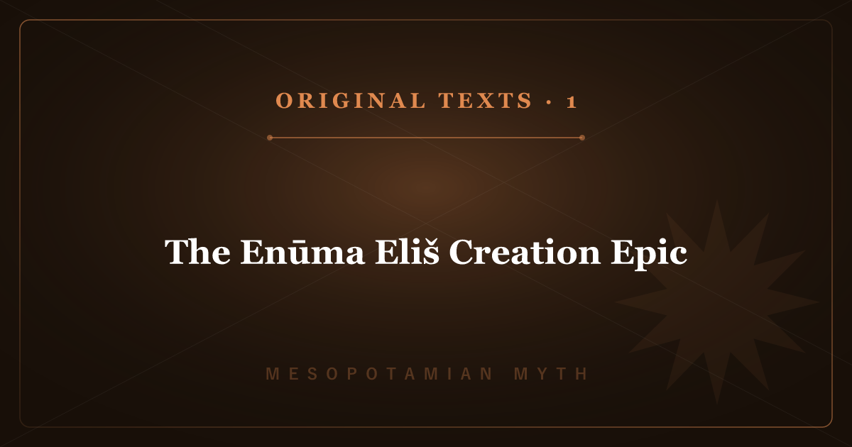 Mesopotamian Mythology's Original Texts 1: The Enūma Eliš Creation Epic