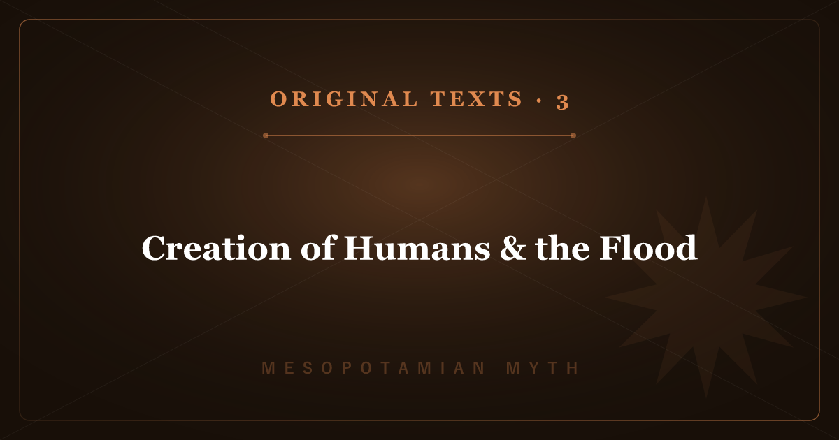 Mesopotamian Mythology's Original Texts 3: Creation of Humans & the Flood