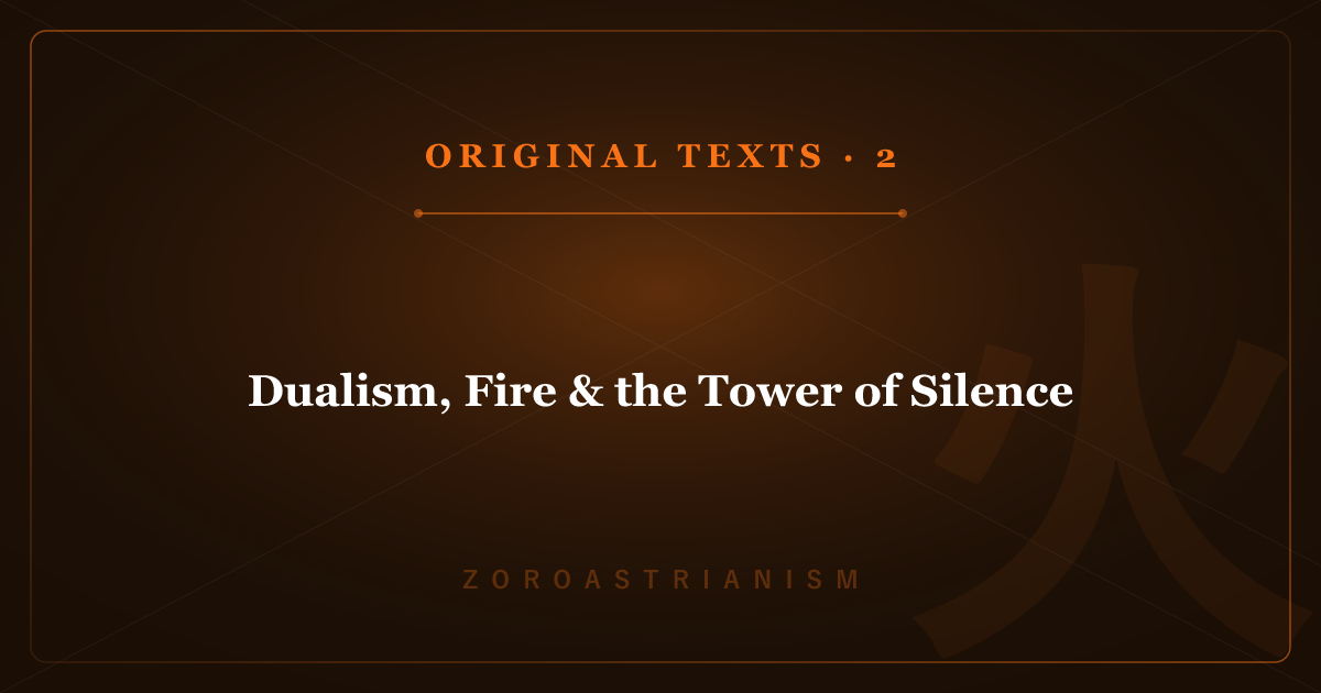 Zoroastrianism's Original Texts 2: Dualism, Fire & the Tower of Silence