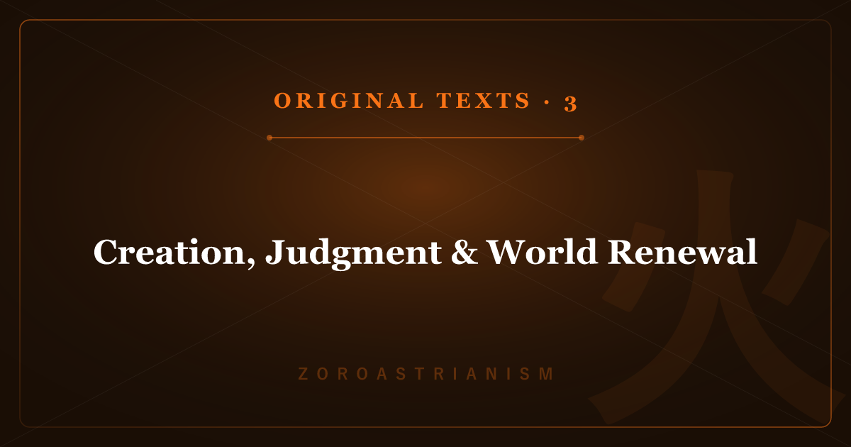 Zoroastrianism's Original Texts 3: Creation, Judgment & World Renewal
