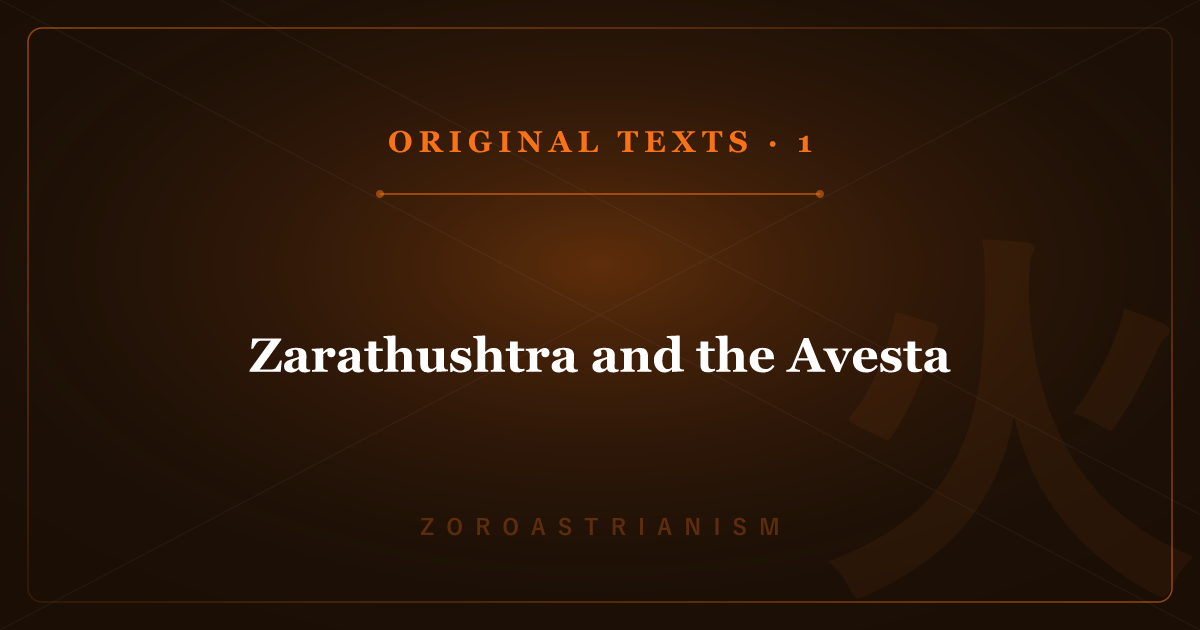 Zoroastrianism's Original Texts 1: Zarathushtra and the Avesta