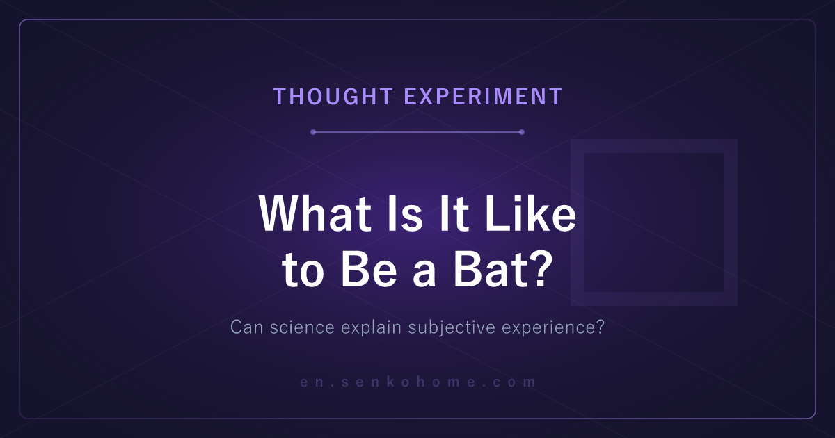 What Is It Like to Be a Bat? — Nagel's Thought Experiment