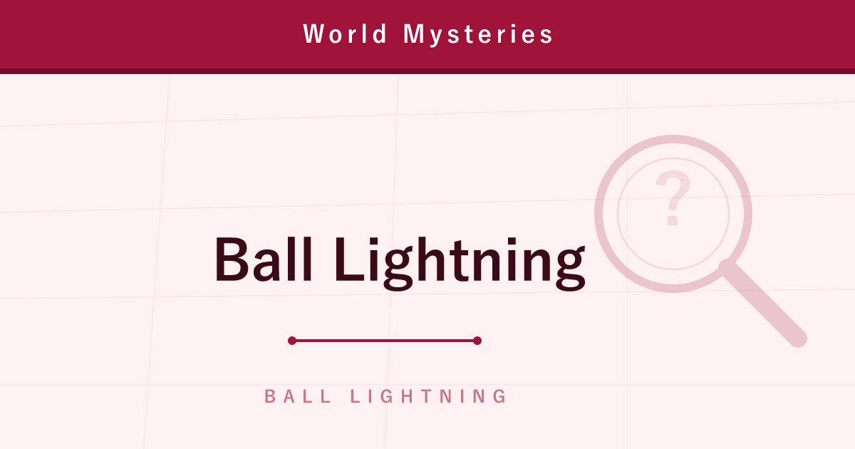 Ball Lightning — Seen by Thousands, Reproduced by No One