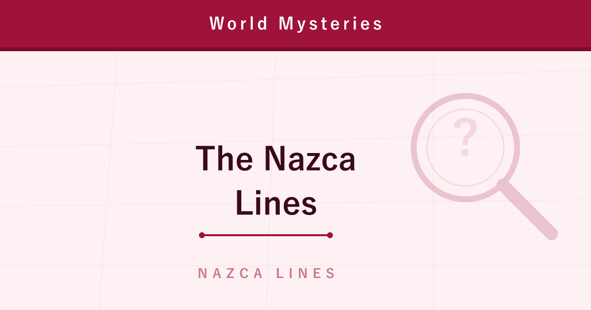 The Nazca Lines — Who Drew Them, and What Were They For?