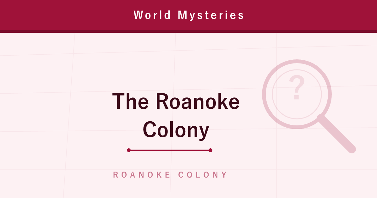 The Lost Colony of Roanoke — 100 Settlers, and One Word: 'CROATOAN'
