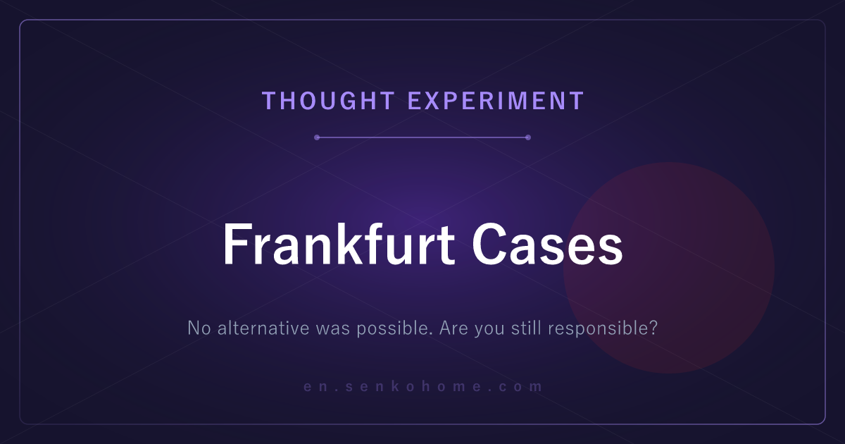 Frankfurt Cases: Responsible With No Choice in the Matter